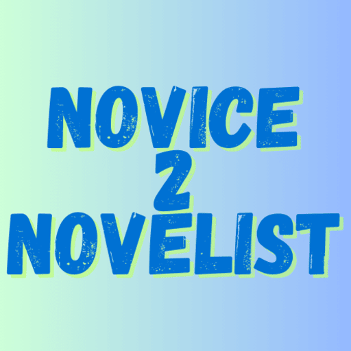 NOVICE TO NOVELIST: A YEAR TO ADVANCE YOUR WRITING MASTERY